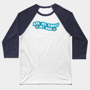 Ask Me About My Dog Baseball T-Shirt